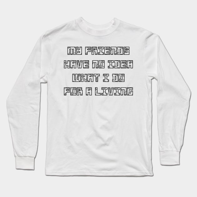 Eternal Entrepreneur : My Friends Long Sleeve T-Shirt by FOOTBALL IS EVERYTHING